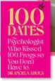  ?? ?? Edited extract from 100 Dates: The Psychologi­st Who Kissed 100 Frogs So You Don’t Have To by Dr Angela Ahola, (Macmillan, rrp $39.99).