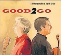  ?? SUBMITTED PHOTO ?? Scott Macmillan and Colin Grant’s new album is “Good2Go.”