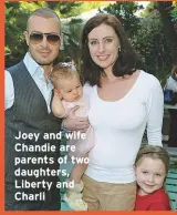  ??  ?? Joey and wife Chandie are parents of two daughters, Liberty and Charli