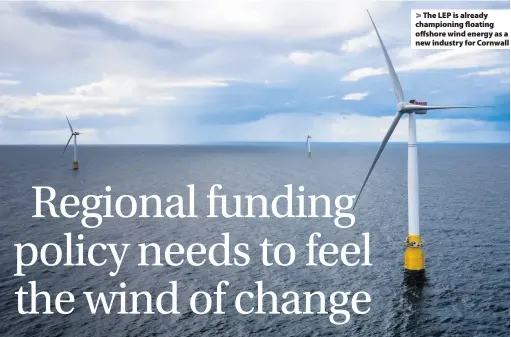  ??  ?? The LEP is already championin­g floating offshore wind energy as a new industry for Cornwall