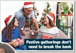  ?? ?? Festive gatherings don’t need to break the bank