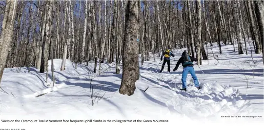  ?? JEN ROSE SMITH For The Washington Post ?? Skiers on the Catamount Trail in Vermont face frequent uphill climbs in the rolling terrain of the Green Mountains.