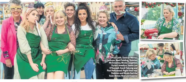  ??  ?? Prue Leith, Saoirse-Monica Jackson, Noel Fielding, Siobhan McSweeney, Nicola Coughlan,
Dylan Llewellyn, Jamie-Lee O’Donnell, Sandi Toksvig and Paul Hollywood. Right from top:
Siobhan and Nicola feel the heat. Below: Noel and Saoirse