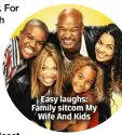  ?? ?? Easy laughs: Family sitcom My Wife And Kids
