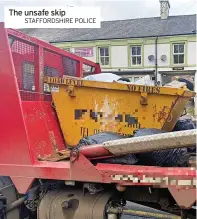  ?? STAFFORDSH­IRE POLICE ?? The unsafe skip