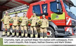  ?? ?? Charlotte, right, at Llantwit Major fire station with colleagues, from left, Lewis Asquith, Rob Grapes, Nathan Downey and Mark Stokes