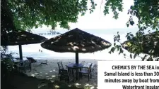  ??  ?? CHEMA’S BY THE SEA in Samal Island is less than 30 minutes away by boat from Waterfront Insular