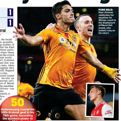  ??  ?? PURE GOLD:
Raul Jimenez celebrates his equaliser for Wolves, much to the displeasur­e of Mesut Ozil (inset), who looked rusty on his return