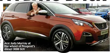  ??  ?? Ace: Judy Murray at the wheel of Peugeot’s diesel 3008 SUV
