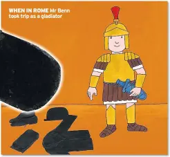  ??  ?? WHEN IN ROME Mr Benn took trip as a gladiator