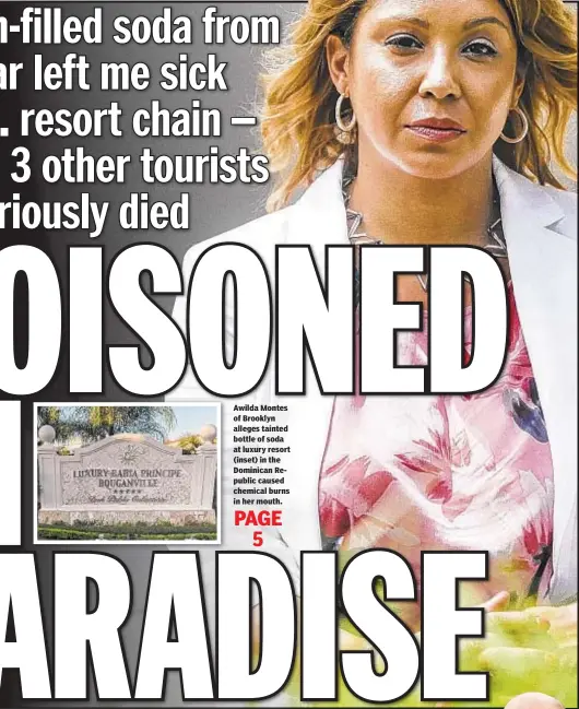  ??  ?? Awilda Montes of Brooklyn alleges tainted bottle of soda at luxury resort (inset) in the Dominican Republic caused chemical burns in her mouth.