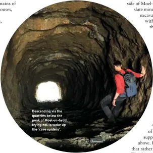  ??  ?? Descending via the quarries below the peak of Moel-yr-hydd, trying not to wake up the ‘cave spiders’.