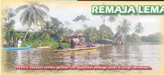  ??  ?? OPERASI: Keadaan semasa gerakan SAR dijalankan pelbagai pihak di sungai berkenaan.