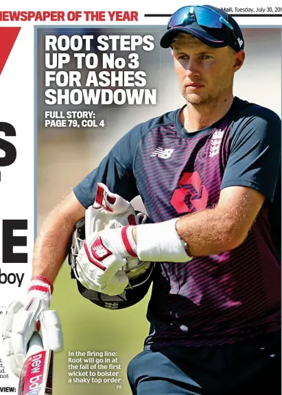  ?? PA ?? In the firing line: Root will go in at the fall of the first wicket to bolster a shaky top order