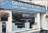 ??  ?? Oban Fish and Chips in George Street.
