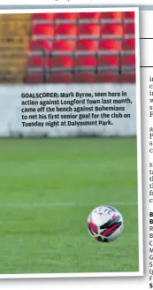  ??  ?? GOALSCORER: Mark Byrne, seen here in action against Longford Town last month, came off the bench against Bohemians to net his first senior goal for the club on Tuesday night at Dalymount Park.