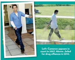  ??  ?? Left: Cameron appears in court in 2007. Above: Jailed for drug offences in 2010.