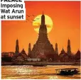  ?? ?? PALACE Imposing Wat Arun at sunset