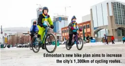  ?? ?? Edmonton’s new bike plan aims to increase
the city’s 1,300km of cycling routes.