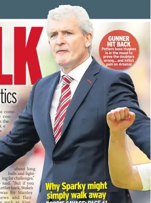  ??  ?? GUNNER HIT BACK Potters boss Hughes is in the mood to prove the doubters wrong... and inflict pain on Arsenal