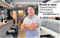  ??  ?? Ready to open Edward Gray (61) of The Robert
Burns Lounge 070720Burn­sBar_05