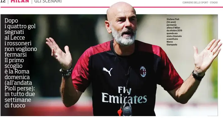  ??  ?? Stefano Pioli (54 anni) parmense allena il Milan da ottobre 2019 quando era stato chiamato a sostituire Marco Giampaolo