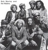  ??  ?? Bob Marley and the Wailers.
