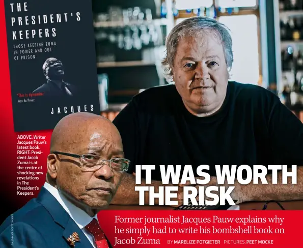  ??  ?? ABOVE: Writer Jacques Pauw’s latest book. RIGHT: President Jacob Zuma is at the centre of shocking new revelation­s in The President’s Keepers.