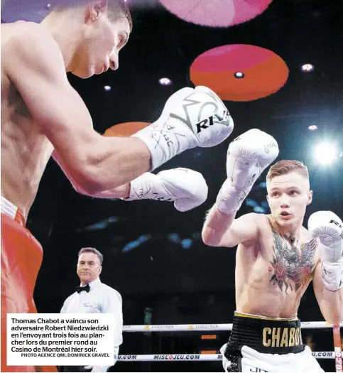  ?? PHOTO AGENCE QMI, DOMINICK GRAVEL ?? Thomas Chabot a vaincu son adversaire Robert Niedzwiedz­ki en l’envoyant trois fois au plancher lors du premier rond au Casino de Montréal hier soir.