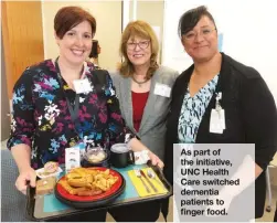  ??  ?? As part of the initiative, UNC Health Care switched dementia patients to finger food.