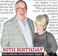  ??  ?? 80TH BIRTHDAY Babs celebrates with Christophe­r Biggins