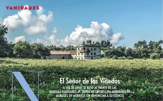  ??  ?? ENTRE VIÑEDOS El nexo entre los Cebrián- Sagarriga y el vino arranca en 1511, en el Pazo de Barrantes. Allí producen dos albariños,
Pazo Barrantes y La Comtesse, bautizado así en honor a la madre de Vicente Dalmau. En La Rioja, los tintos: Castillo...