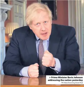  ?? PA Video/Downing Street Pool ?? > Prime Minister Boris Johnson addressing the nation yesterday