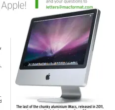  ??  ?? The last of the chunky aluminium iMacs, released in 2011, can no longer run the latest version of macOS.