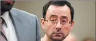  ??  ?? Larry Nassar has been sentenced to up to 175 years in prison.