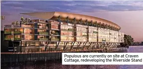 ?? ?? Populous are currently on site at Craven Cottage, redevelopi­ng the Riverside Stand