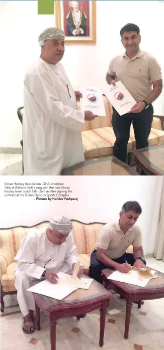  ?? — Pictures by Haridev Pushparaj ?? Oman Hockey Associatio­n (OHA) chairman Talib al Wahaibi (left) along with the new Oman hockey team coach Tahir Zaman after signing the contract at the Sultan Qaboos Sports Complex.