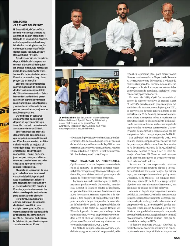  ??  ?? De arriba a abajo: Bob Bell, director técnico del equipo de Fórmula 1 Renault Sport F1 Team; Cyril Abiteboul; y Jerome Stoll, presidente de Renault Sport F1. Durante el GP de Bahrain de 2017, junto a Alain Prost, asesor especial de la escudería Renault.