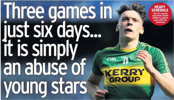  ??  ?? HEAVY SCHEDULE Kerry’s young sensation David Clifford couldn’t cope with his workload