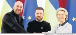  ?? CONSEJO EUROPEO / DARIO PIGNATELLI / EP ?? Charles Michel, Volodimir Zelenski y Ursula Von der Leyen en Kiev.