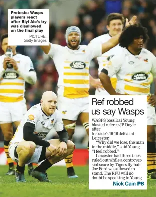  ?? PICTURE: Getty Images ?? Protests: Wasps players react after Biyi Alo’s try was disallowed on the final play