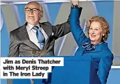  ?? ?? Jim as Denis Thatcher with Meryl Streep in The Iron Lady