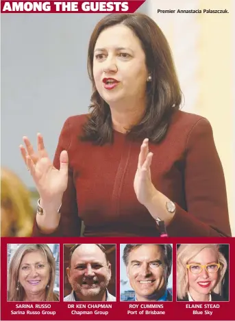  ?? SARINA RUSSO Sarina Russo Group DR KEN CHAPMAN Chapman Group Premier Annastacia Palaszczuk. ROY CUMMINS Port of Brisbane ELAINE STEAD Blue Sky ??