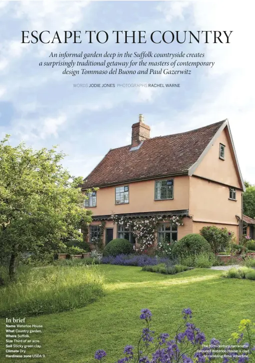  ??  ?? In brief Name Waterloo House. What Country garden. Where Suffolk. Size Third of an acre. Soil Sticky green clay. Climate Dry. Hardiness zone USDA 9. The 16th-century, terracotta­coloured Waterloo House is clad in rambling Rosa ‘Albertine’.
