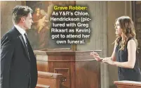  ?? HOWARD WISE/JPI; XJ JOHNSON/JPI ?? Grave Robber: As Y&amp;R’S Chloe, Hendrickso­n (pictured with Greg Rikaart as Kevin) got to attend her own funeral.