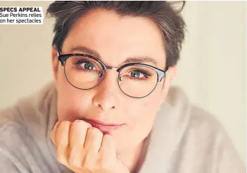  ?? ?? SPECS APPEAL Sue Perkins relies on her spectacles