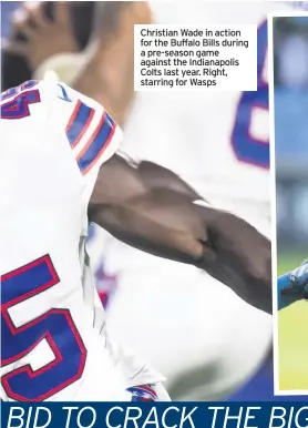  ??  ?? Christian Wade in action for the Buffalo Bills during a pre-season game against the Indianapol­is Colts last year. Right, starring for Wasps