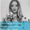  ??  ?? Dream guide Tree Carr invites you to explore your consciousn­ess