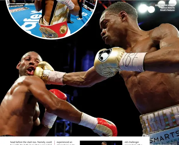  ??  ?? RIGHT ON THE MONEY: Spence distorts Brook’s features COVER UP: Brook ducks in an attempt to avoid Spence’s strike