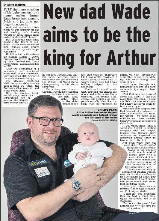  ?? Picture: LAWRENCE LUSTIG ?? CHILD’S PLAY: Little Arthur has made Wade’s world complete and helped revive his fortunes at the oche